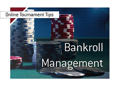 Online poker tournament bankroll management tips.  Read on.